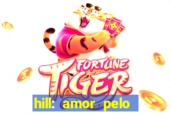 hill: amor pelo jogo online